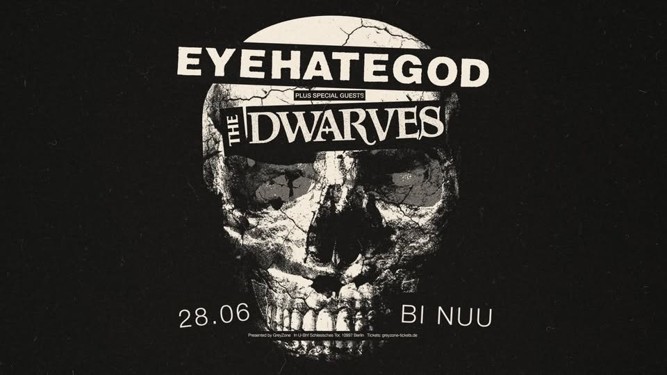 EYEHATEGOD + THE DWARVES | BI NUU - Berlin