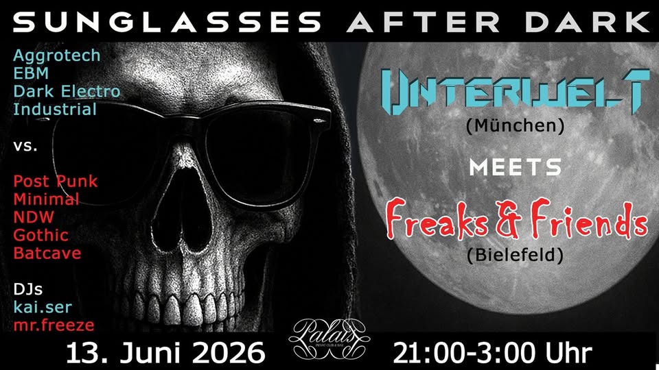 SUNGLASSES AFTER DARK - Unterwelt (München) meets Freaks & Friends (Bielefeld)