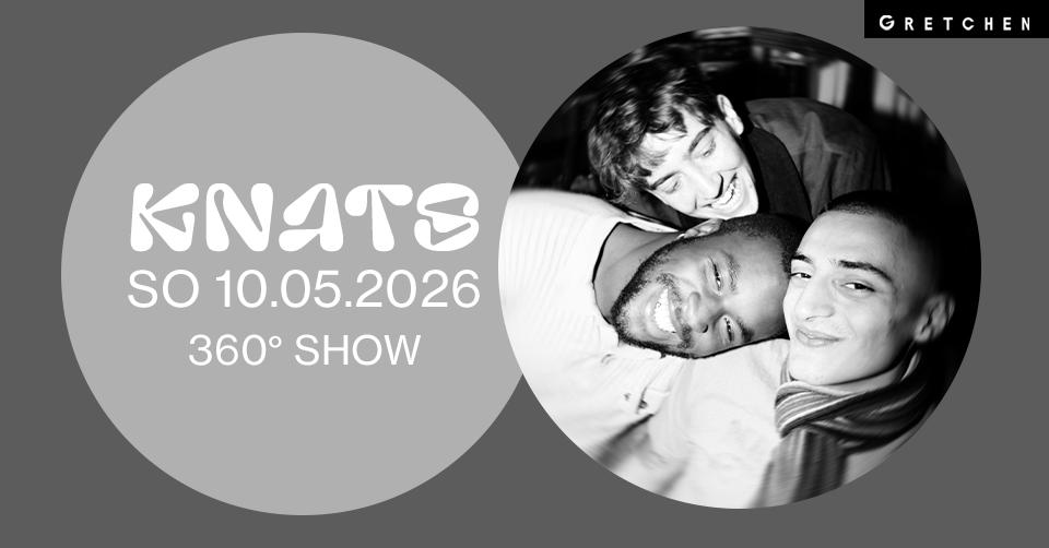 KNATS – 360 ° Show | Gretchen, Berlin