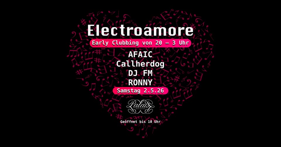 Electroamore im Palais EARLY CLUBBING ab 20 Uhr