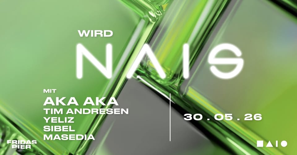 Wird NAIS mit AKA AKA ▪ Tim Andresen ▴ Yeliz ❙ Sibel • Masedia