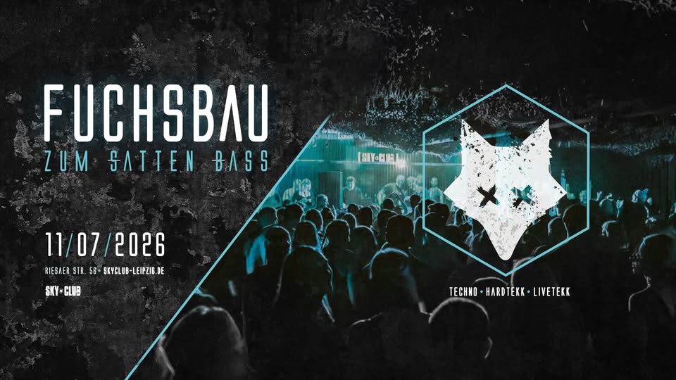 11.07.2026 - FUCHSBAU ZUM SATTEN BASS - SKY CLUB LEIPZIG  