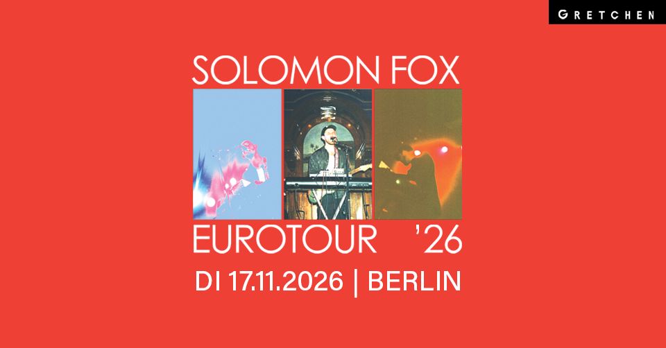 SOLOMON FOX – Gretchen, Berlin