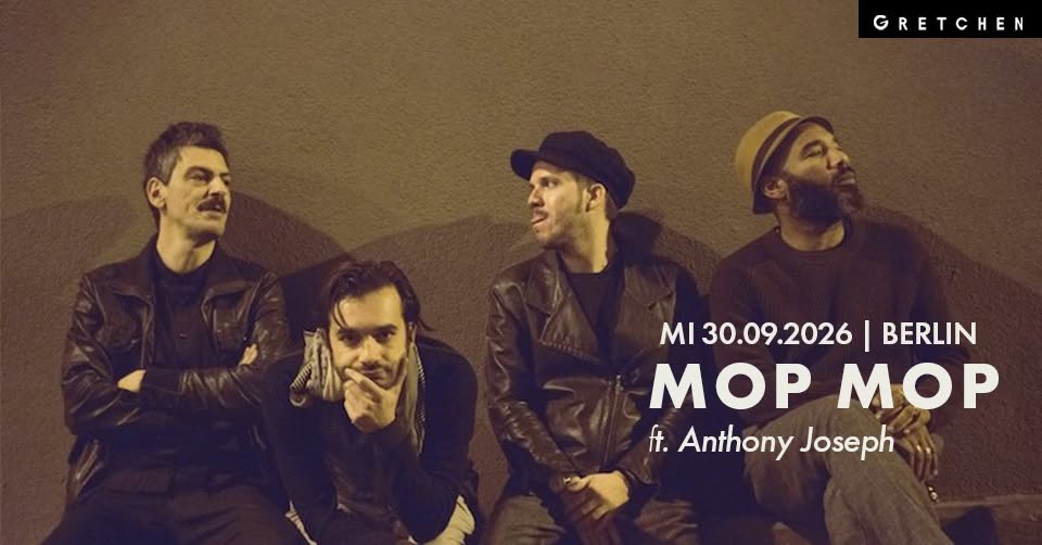 MOP MOP ft. ANTHONY JOSEPH – Gretchen, Berlin