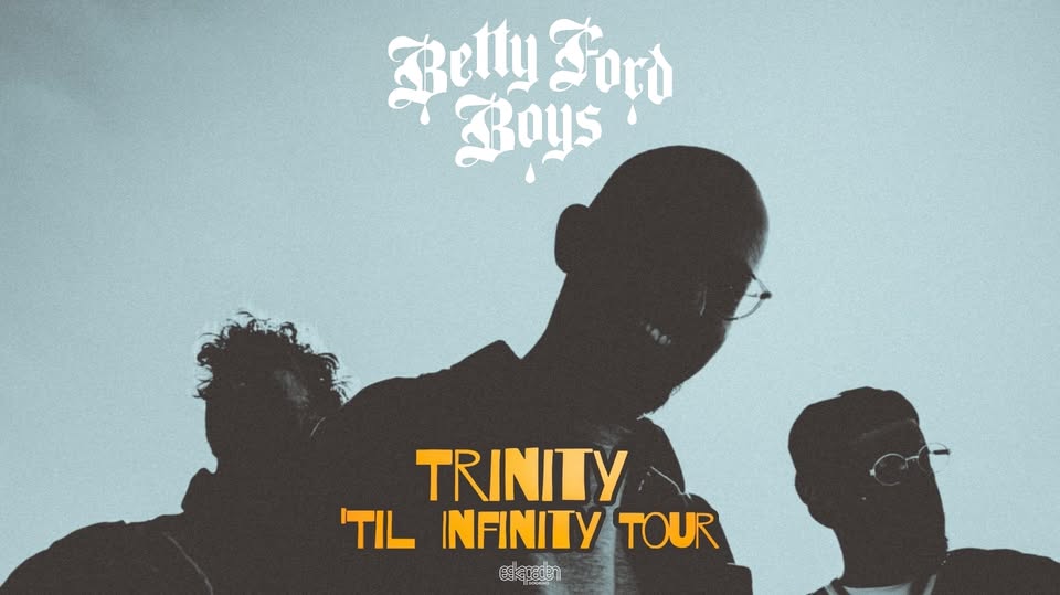 Betty Ford Boys - Trinity Til’ Infinity Tour