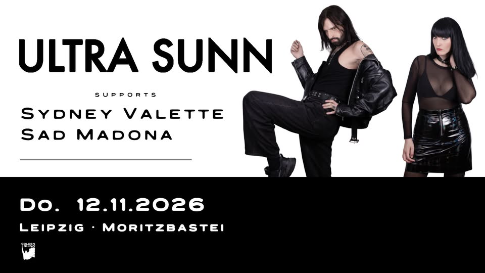 ULTRA SUNN w/ SYDNEY VALETTE & SAD MADONA ◥◣ Moritzbastei, Leipzig